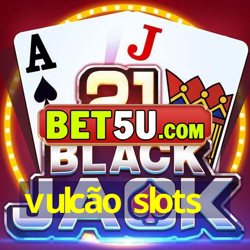 vulcão slots